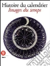 Histoire du calendrier. Images du temps. Ediz. francese Histoire du calendrier. Images du temps. Ediz. francese