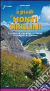 A piedi sui monti Sibillini. 81 passeggiate, escursioni e trekking alla scoperta della natura. A piedi sui monti Sibillini. 81 passeggiate, escursioni e trekking alla scoperta della natura.