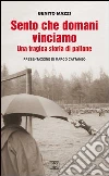 Sento che domani vinciamo. Una tragica storia di pallone Sento che domani vinciamo. Una tragica storia di pallone