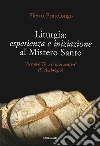 Liturgia: esperienza e iniziazione al mistero santo Liturgia: esperienza e iniziazione al mistero santo