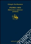 Patria mia. Riflessioni e confessioni sull'Italia Patria mia. Riflessioni e confessioni sull'Italia