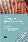 La ragazza con la fisarmonica. Dall'orchestra di Auschwitz alla musica rap. Con DVD La ragazza con la fisarmonica. Dall'orchestra di Auschwitz alla musica rap. Con DVD