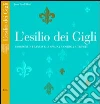 L'esilio dei Gigli. I Borboni di Francia e di Spagna a Gorizia e Trieste L'esilio dei Gigli. I Borboni di Francia e di Spagna a Gorizia e Trieste