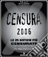 Censura 2006. Le 25 notizie più censurate Censura 2006. Le 25 notizie più censurate