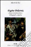 Eugène Delacroix. Sintesi interpretativa e bibliografia completa Eugène Delacroix. Sintesi interpretativa e bibliografia completa