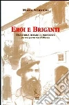 Eroi e briganti. Una storia di sangue innocente (per una guerra mai dichiarata) Eroi e briganti. Una storia di sangue innocente (per una guerra mai dichiarata)