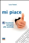 Mi piace. Facebook spiegato alle aziende Mi piace. Facebook spiegato alle aziende
