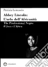 Abbey Lincoln. L'urlo dell'africanità. The professional Negro. Il jazz e l'Africa Abbey Lincoln. L'urlo dell'africanità. The professional Negro. Il jazz e l'Africa