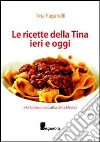 Le ricette della Tina ieri e oggi Le ricette della Tina ieri e oggi
