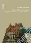 Religiosità senza dogmi. Ambiguità e prospetticità delle religioni storiche Religiosità senza dogmi. Ambiguità e prospetticità delle religioni storiche