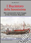 I Bucintoro della Serenissima. The ceremonial state barges of the Venetian Republic libro